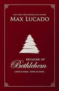 Because of Bethlehem_ Love Is Born, Hope Is Here by Max Lucado Christmas Books