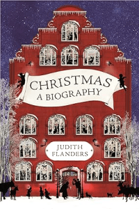 Christmas_ A Biography by Judith Flanders Christmas Books