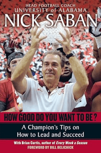 How Good Do You Want to Be__ A Champion's Tips on How to Lead and Succeed at Work and in Life by Nick Saban