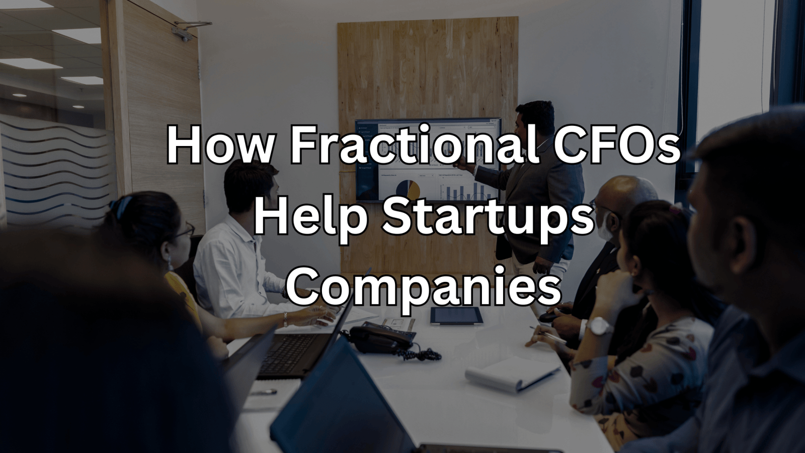 How Fractional CFOs Help Startups Companies