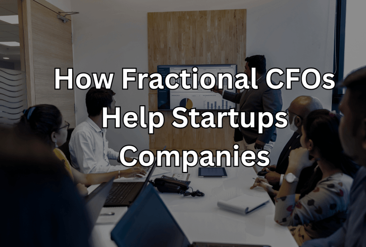 How Fractional CFOs Help Startups Companies